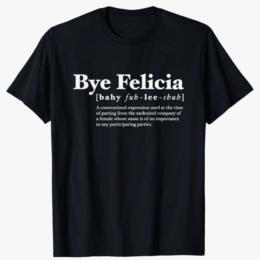 Bye Felicia Graphic Tee